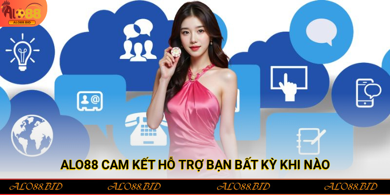 Alo88 cam kết hỗ trợ bạn bất kỳ khi nào